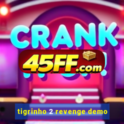 tigrinho 2 revenge demo